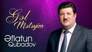 Eflatun Qubadov - Gel meleyim