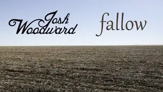 Josh Woodward: "Fallow" (VideoSong)