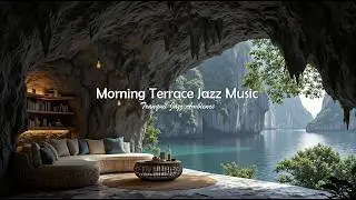 Morning Terrace Jazz Music For Working & Focus | Gentle Jazz With Pure Nature Sound To Stress Relief