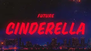 Future, Metro Boomin, Travis Scott - Cinderella (Lyrics)
