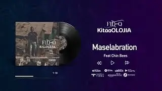 Fid Q - Maselabration Feat Chin Bees (KitaaOLOJIA)
