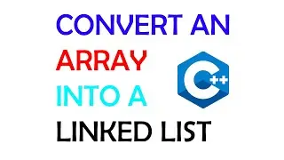 Convert an Array into a Linked List - C++ Linked List Tutorial