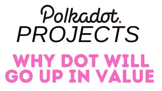 Polkadot Projects || Why DOT will keep going up in value