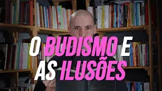 No Budismo a Ilusão Não te Deixa Ver isso