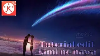 Tutorial edit video meteor kimi no nawa. Tutorial Kinemaster