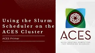ACES Primer: Using the Slurm Scheduler on the ACES Cluster (Fall 2024)
