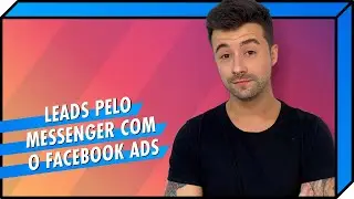 Como gerar Leads por anúncios via Facebook Messenger (Aula prática)