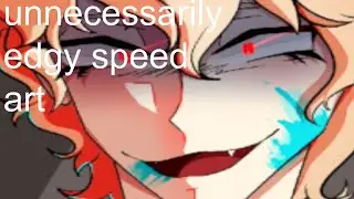 (blood warning?) unnecessarily edgy speedart