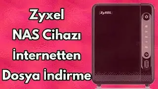 Zyxel NAS Cihazı İnternetten Dosya İndirme - Teknoloji Dünyası