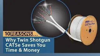 10 Reasons… why Twin Shotgun CAT5e Saves You Time & Money!