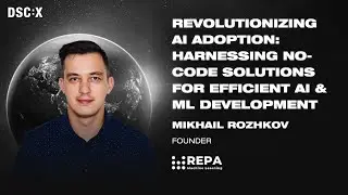 Revolutionizing AI Adoption with No-Code Efficiency for AI & ML Development |M.Rozhkov |DSC Europe23