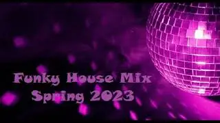 Funky House Mix Spring 2023