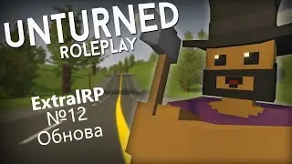 Unturned Extral RP №12 Обзор обновления сервера