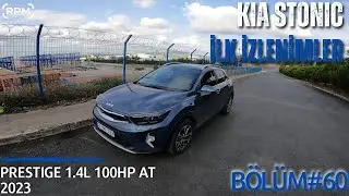 KIA STONIC PRESTIGE 2023 İLK İZLENİMLER | EN DOLUSU! [RPM]