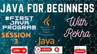 JAVA for Beginners | Session-3 How to write First Program in Java? | Learning Core Java with Rekha