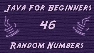Learn Java for Beginners - 46 - Random Numbers