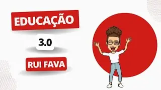 Educação 3.0 de acordo com Rui Fava -   Pedagoga Concurseira