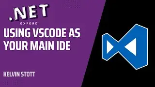 Using VSCode as your main IDE - Kelvin Stott
