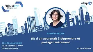 (Et si on apprenait à) Apprendre et partager autrement - Aurélie VACHE - Forum PHP 2023