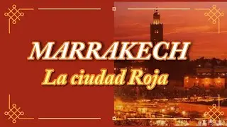 MARRAKECH: THE JEWEL OF THE DESERT.