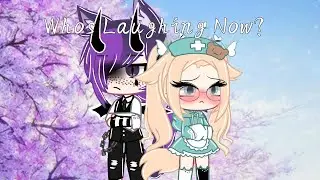 ~🌈Whos Laughing Now🌈~GCMV~MoonFlowers