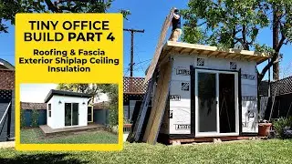 Part 4 - Roofing, Fascia, Shiplap Ceiling, Insulation - Building a Tiny Office