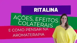 Ritalina, suas ações, efeitos colaterais e como pensar na aromaterapia