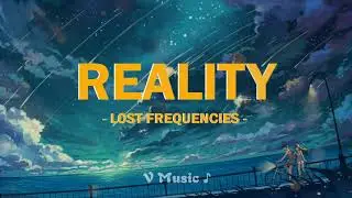 Reality - Lost Frequencies (Lyrics) ♫
