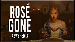 ROSÉ - GONE (AZWZ REMIX)