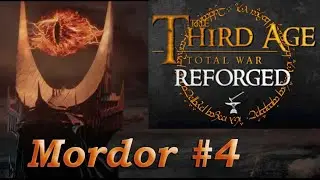 Third Age Total War REFORGED - Mordor campaign #4 (0.97.1.2) - Gondor finally shows up !