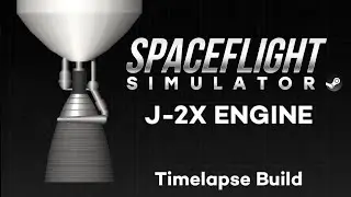 J-2X Engine in SpaceFlight Simulator | Timelapse Build