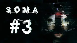 SOMA | Оно идет за мной! #3