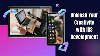 Unleash Your Creativity with iOS Development 
