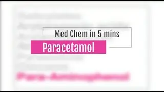 06 Paracetamol - 5 Minute MedChem - Edited in 2021