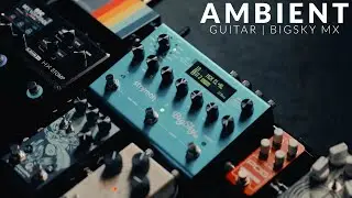 Ambient Guitar | Strymon BigSky MX