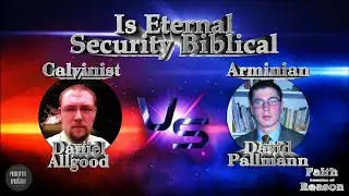 DEBATE: Is Eternal Security Biblical? | Daniel Allgood vs. David Pallmann