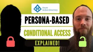 Persona-Based Conditional Access | Azure AD | A Security Feature You Aren't Using