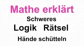 Logik Rätsel Hände schütteln: Mathe erklärt von Lars Jung