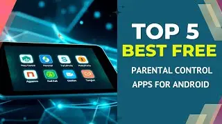 5 Best Free Parental Control Apps for Android  | Keep Your Kids Safe Online!