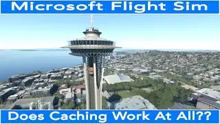 Flight Simulator 2020 Does Caching Work at all???