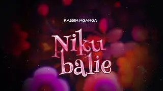 Kassim Mganga - Nikubalie (Official Lyric Audio)