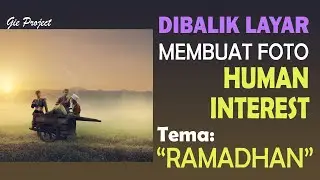 Dibalik Layar Membuat Foto Human Interest  Tema : Ramadhan