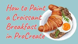 How to paint a Croissant Breakfast || Digital painting & Illustration in Procreate
