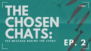 The Chosen Chats: The Message Behind the Story, Episode 2