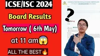 ICSE/ISC 2024 Board Results Tomorrow (6th May) At 11 am | Official Announcement 🔥🔥🔥