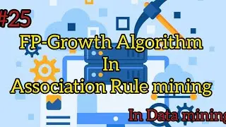 #25 FP-Growth Algorithm in Association Rule mining #datamining #dwdm #FPGROWTH Algorithm