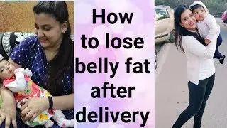 How to lose belly fat after delivery : C-Section delivery and Normal delivery