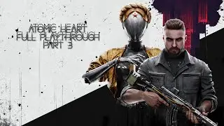 Atomic Heart Full Playthrough Part 3