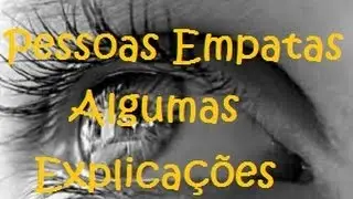 Pessoas Empatas - Algumas explicações