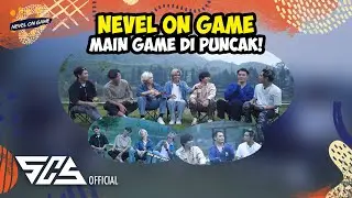 NEVEL ON GAME #7 : MAIN GAME DI PUNCAK (Part 1/2)
